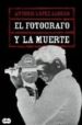 EL FOTOGRAFO Y LA MUERTE de LOPEZ ALONSO, ANTONIO 