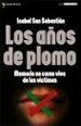 LOS AOS DE PLOMO: MEMORIA EN CARNE VIVA DE LAS VICTIMAS de SAN SEBASTIAN, ISABEL 