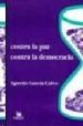 CONTRA LA PAZ, CONTRA LA DEMOCRACIA de GARCIA CALVO, AGUSTIN 