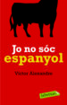JO NO SOC ESPANYOL de ALEXANDRE, VICTOR 