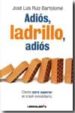 ADIOS, LADRILLO, ADIOS: CLAVES PARA SUPERAR EL CRASH INMOBILIARIO di RUIZ BARTOLOME, JOSE LUIS 