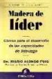 MADERA DE LIDER: CLAVES PARA EL DESARROLLO DE LAS CAPACIDADES DE LIDERAZGO de ALONSO PUIG, MARIO 