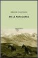 EN LA PATAGONIA de CHATWIN, BRUCE 