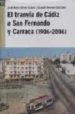EL TRANVIA DE CADIZ A SAN FERNANDO Y CARRACA (1906-2006) de VALERO SUAREZ, JOSE MARIA  HERRERA GONZALEZ, JOAQUIN 