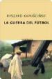 LA GUERRA DEL FUTBOL (2 ED.) de KAPUSCINSKI, RYSZARD 