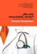 ME ESTA ESCUCHANDO, DOCTOR?: UN VIAJE POR LA MENTE DE LOS MEDICO S di GROOPMAN, JEROME 