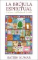 LA BRUJULA ESPIRITUAL: LAS TRES CUALIDADES DE LA VIDA di KUMAR, SATISH 