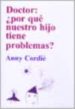 DOCTOR: POR QUE NUESTRO HIJO TIENE PROBLEMAS? di CORDIE, ANNY 