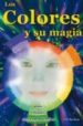 LOS COLORES Y SU MAGIA: USOS, RITUALES, CORRESPONDENCIAS (3 ED.) de BOIS, FILS DU 