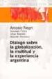 DIALOGO SOBRE LA GLOBALIZACION, LA MULTITUD Y LA EXPERIENCIA ARGE NTINA di VV.AA. 