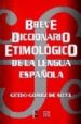BREVE DICCIONARIO ETIMOLOGICO DE LA LENGUA ESPAOLA de GOMEZ DE SILVA, GUIDO 