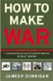 HOW TO MAKE WAR: A COMPREHENSIVE GUIDE TO MODERN WARFARE IN THE TWENTY-FIRST CENTURY di DUNNIGAN, JAMES 