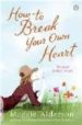 HOW TO BREAK YOUR OWN HEART di ALDERSON, MAGGIE 