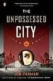 THE UNPOSSESSED CITY di FASMAN, JON 