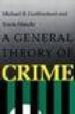 A GENERAL THEORY OF CRIME di GOTTFREDSON, MICHAEL  HIRSCHI, TRAVIS 