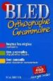 LE BLED: ORTHOGRAPHE-GRAMMAIRE-CONJUGAISON di VV.AA. 