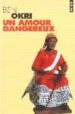 UN AMOUR DANGEREUX de OKRI, BEN 