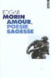 AMOUR, POESIE, SAGESSE di MORIN, EDGAR 