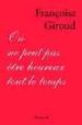 ON NE PEUT PAS ETRE HEUREUX TOUT LE TEMPS di GIROUD, FRANOISE 