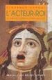 L ACTEUR-ROI: LE THEATRE DANS LA ROME ANTIQUE de DUPONT, FLORENCE 