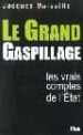 LE GRAND GASPILLAGE: LES VRAIS COMPTES DE L'ETAT di MARSEILLE, JACQUES 