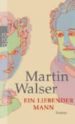 EIN LIEBENDER MANN di WALSER, MARTIN 