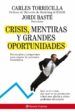 CRISIS, MENTIRAS Y GRANDES OPORTUNIDADES: ESTRATEGIAS Y PROPUESTA S PARA CAPEAR LA TORMENTA ECONOMICA di BASTE, JORDI  TORRECILLA, CARLOS 