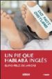 UN PIE QUE HABLABA INGLES de FELIZ DE VARGAS PASTOR, ELIFIO 