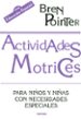 ACTIVIDADES MOTRICES PARA NIOS Y NIAS CON NECESIDADES ESPECIALE S di POINTER, BREN 