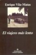 EL VIAJERO MAS LENTO de VILA-MATAS, ENRIQUE 