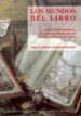 LOS MUNDOS DEL LIBRO: MEDIOS DE DIFUSION DE LA CULTURA OCCIDENTAL EN LAS INDIAS DE LOS SIGLOS XVI Y XVII de GONZALEZ SANCHEZ, CARLOS ALBERTO 