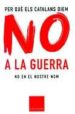 PER QUE ELS CATALANS DIEM NO A LA GUERRA di VV.AA. 