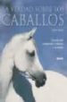 LA VERDAD SOBRE LOS CABALLOS: UNA GUIA PARA COMPRENDER Y ENTRENAR A SU CABALLO de MCLEAN, ANDREW 