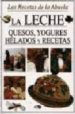LA LECHE: QUESOS, YOGURES, HELADOS Y RECETAS di VV.AA. 
