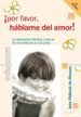 POR FAVOR, HABLAME DEL AMOR!: LA EDUCACION AFECTIVA Y SEXUAL DE di PELISSIE DU RAUSAS, INES 