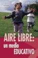 AIRE LIBRE, UN MEDIO EDUCATIVO PEDAGOGIA, TECNICAS Y EXPERIENCIAS (2 ED.) de APARICIO SANCHEZ, MANUEL 