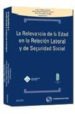 LA RELEVANCIA DE LA EDAD EN LA RELACION LABORAL Y DE SEGURIDAD SO CIAL de CABEZA PEREIRO, JAIME 