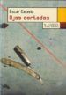 OJOS CORTADOS de CALAVIA SAEZ, OSCAR 