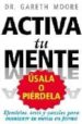 ACTIVA TU MENTE: USALA O PIERDELA: EJERCICIOS, TESTS Y PUZZLES PA RA MANTENER de MOORE, GARETH 