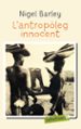 L ANTROPOLEG INNOCENT di BARLEY, NIGEL 