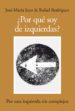 POR QUE SOY DE IZQUIERDAS?: POR UNA IZQUIERDA SIN COMPLEJOS de ALONSO SECO, JOSE MARIA 