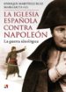 LA IGLESIA ESPAOLA CONTRA NAPOLEON de MARTINEZ RUIZ, ENRIQUE   GIL, MARGARITA 