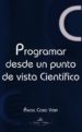 PROGRAMAR DESDE UN PUNTO DE VISTA CIENTIFICO di COBO YERA, ANGEL 