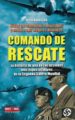 COMANDO DE RESCATE: LA HISTORIA DE UNA DE LAS ACCIONES MAS ESPECT ACULARES DE LA SEGUNDA GUERRA MUNDIAL de ANNUSSEK, GREG 