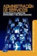 ADMINISTRACION DE SERVICIOS: ESTRATEGIAS DE MARKETING, OPERACIONE S Y RECURSOS HUMANOS di VV.AA. 