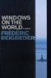 WINDOWS ON THE WORLD de BEIGBEDER, FREDERIC 