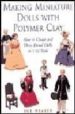 MAKING MINIATURE DOLLS WITH POLYMER CLAY: HOW TO CREATE AND DRESS PERIOD DOLLS IN 1/12 SCALE di HEASER, SUE 