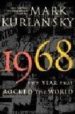 1968: THE YEAR THAT ROCKED THE WORLD di KURLANSKY, MARK 