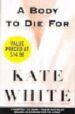 A BODY TO DIE FOR de WHITE, KATE 