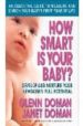 HOW SMART IS YOUR BABY?: DEVELOP AND NURTURE YOUR NEWBORN S FULL POTENTIAL de DOMAN, GLENN  DOMAN, JANET 
